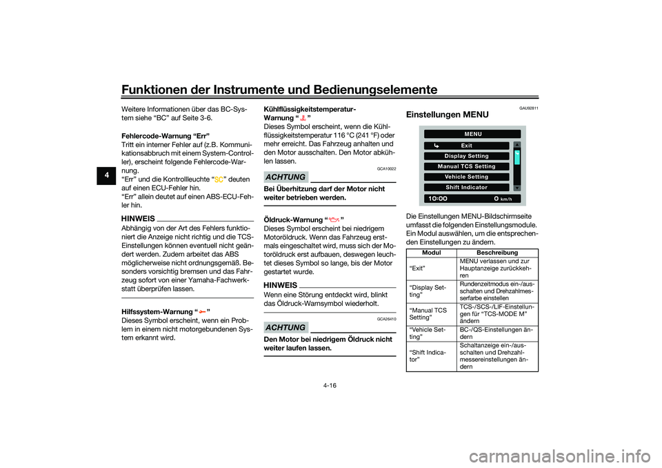 YAMAHA TRACER 900 2021  Betriebsanleitungen (in German) Funktionen der Instru mente un d Be dienun gselemente
4-16
4
Weitere Informationen über das BC-Sys-
tem siehe “BC” auf Seite 3-6.
Fehlerco de-Warnun g “Err”
Tritt ein interner Fehler auf (z.B
