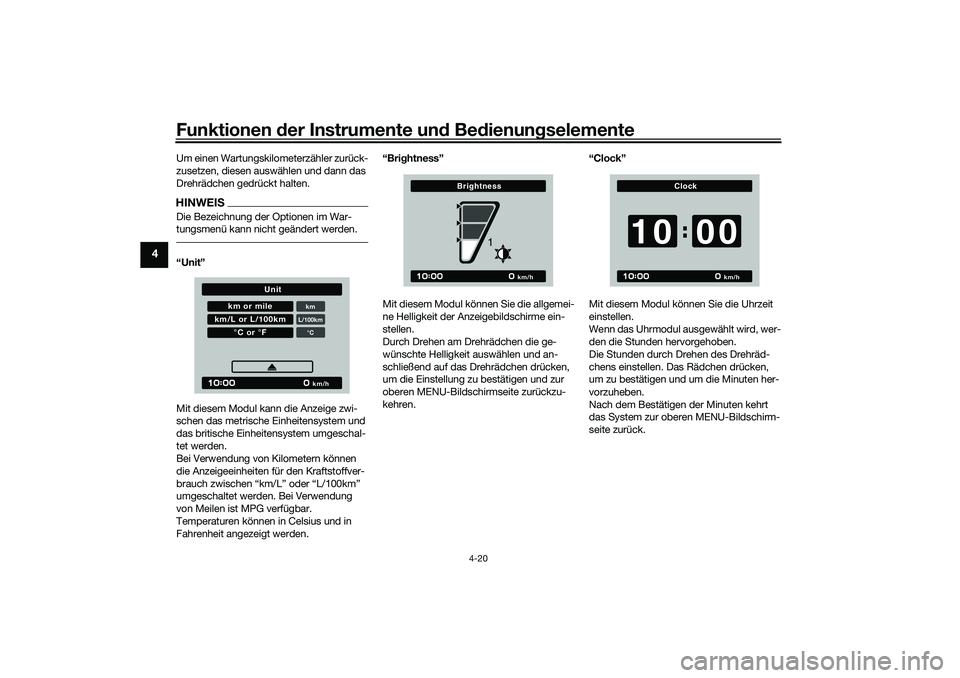 YAMAHA TRACER 900 2021  Betriebsanleitungen (in German) Funktionen der Instru mente un d Be dienun gselemente
4-20
4
Um einen Wartungskilometerzähler zurück-
zusetzen, diesen auswählen und dann das 
Drehrädchen gedrückt halten.HINWEISDie Bezeichnung d