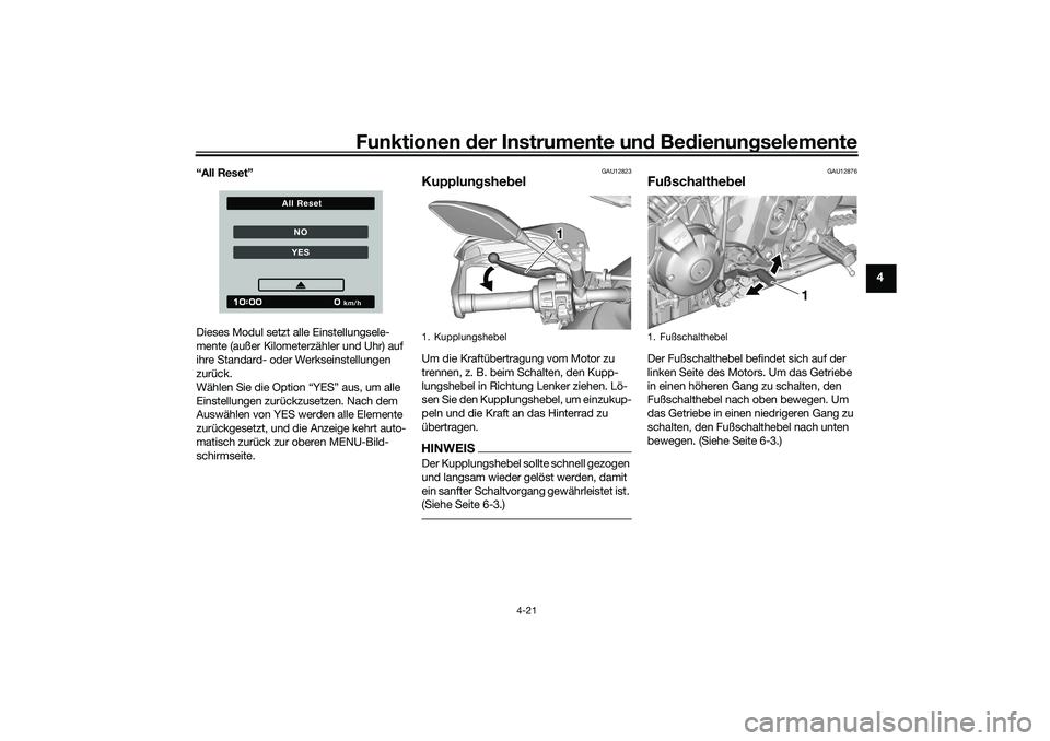 YAMAHA TRACER 900 2021 Betriebsanleitungen (in German) Funktionen der Instru mente un d Be dienun gselemente
4-21
4
“All Reset”
Dieses Modul setzt alle Einstellungsele-
mente (außer Kilometerzähler und Uhr) auf
ihre Standard- oder Werkseinstellunge YAMAHA TRACER 900 2021 Betriebsanleitungen (in German) Funktionen der Instru mente un d Be dienun gselemente
4-21
4
“All Reset”
Dieses Modul setzt alle Einstellungsele-
mente (außer Kilometerzähler und Uhr) auf
ihre Standard- oder Werkseinstellunge