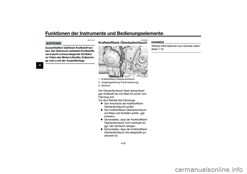 YAMAHA TRACER 900 2021  Betriebsanleitungen (in German) Funktionen der Instru mente un d Be dienun gselemente
4-26
4
ACHTUNG
GCA11401
Ausschließlich  bleifreien Kraftstoff tan-
ken. Der Ge brauch ver bleiten Kraftstoffs 
verursacht schwerwie gen de  Schä