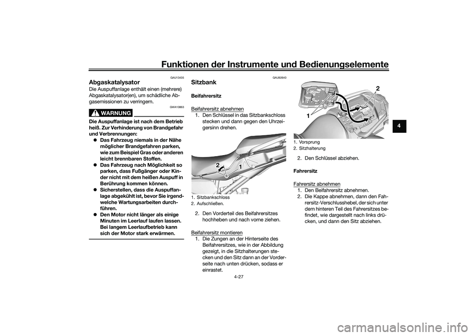 YAMAHA TRACER 900 2021  Betriebsanleitungen (in German) Funktionen der Instru mente un d Be dienun gselemente
4-27
4
GAU13435
A bgaskatalysatorDie Auspuffanlage enthält einen (mehrere) 
Abgaskatalysator(en), um schädliche Ab-
gasemissionen zu verringern.