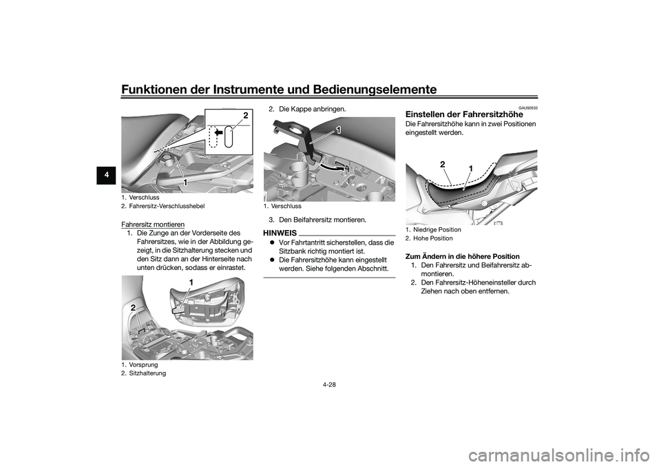 YAMAHA TRACER 900 2021  Betriebsanleitungen (in German) Funktionen der Instru mente un d Be dienun gselemente
4-28
4
Fahrersitz montieren1. Die Zunge an der Vorderseite des 
Fahrersitzes, wie in der Abbildung ge-
zeigt, in die Sitzhalterung stecken und 
de