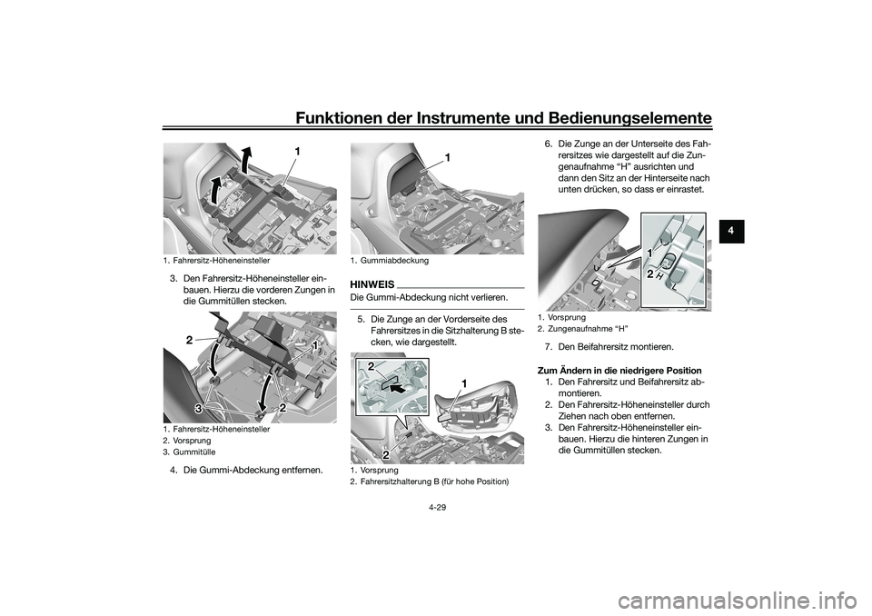 YAMAHA TRACER 900 2021  Betriebsanleitungen (in German) Funktionen der Instru mente un d Be dienun gselemente
4-29
4
3. Den Fahrersitz-Höheneinsteller ein-
bauen. Hierzu die vorderen Zungen in 
die Gummitüllen stecken.
4. Die Gummi-Abdeckung entfernen.
H