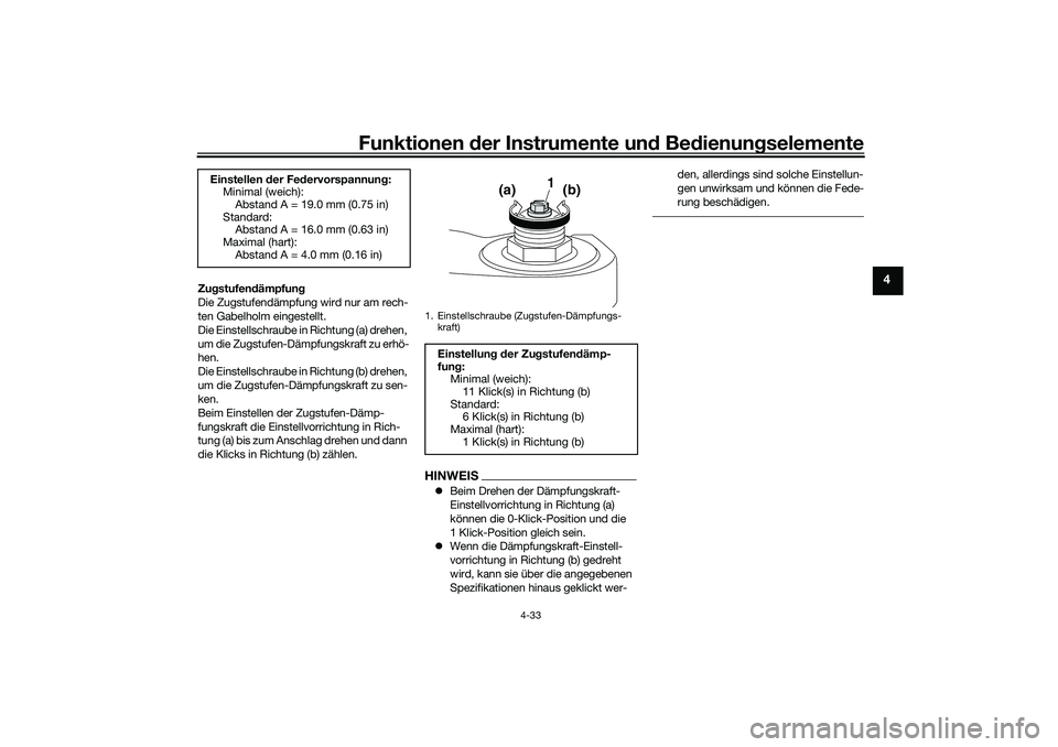 YAMAHA TRACER 900 2021  Betriebsanleitungen (in German) Funktionen der Instru mente un d Be dienun gselemente
4-33
4
Zu gstufen dämpfun g
Die Zugstufendämpfung wird nur am rech-
ten Gabelholm eingestellt.
Die Einstellschraube in Richtung (a) drehen, 
um 