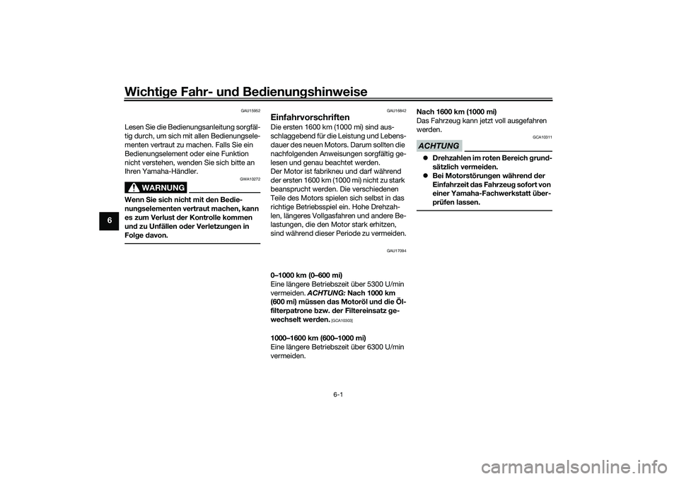YAMAHA TRACER 900 2021 Betriebsanleitungen (in German) Wichtige Fahr- un d Be dienun gshinweise
6-1
6
GAU15952
Lesen Sie die Bedienungsanleitung sorgfäl-
tig durch, um sich mit allen Bedienungsele-
menten vertraut zu machen. Falls Sie ein
Bedienungselem YAMAHA TRACER 900 2021 Betriebsanleitungen (in German) Wichtige Fahr- un d Be dienun gshinweise
6-1
6
GAU15952
Lesen Sie die Bedienungsanleitung sorgfäl-
tig durch, um sich mit allen Bedienungsele-
menten vertraut zu machen. Falls Sie ein
Bedienungselem