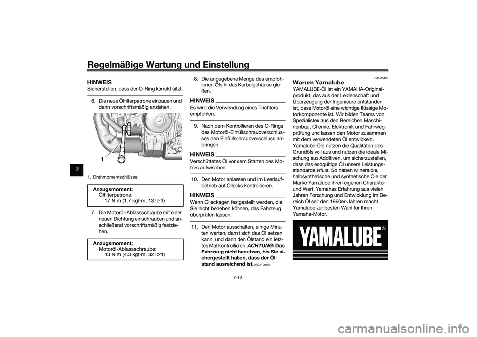 YAMAHA TRACER 900 2021 Betriebsanleitungen (in German) Regelmäßi ge Wartun g un d Einstellun g
7-12
7
HINWEISSicherstellen, dass der O-Ring korrekt sitzt.6. Die neue Ölfilterpatrone einbauen und
dann vorschriftsmäßig anziehen.
7. Die Motoröl-Ablass YAMAHA TRACER 900 2021 Betriebsanleitungen (in German) Regelmäßi ge Wartun g un d Einstellun g
7-12
7
HINWEISSicherstellen, dass der O-Ring korrekt sitzt.6. Die neue Ölfilterpatrone einbauen und
dann vorschriftsmäßig anziehen.
7. Die Motoröl-Ablass