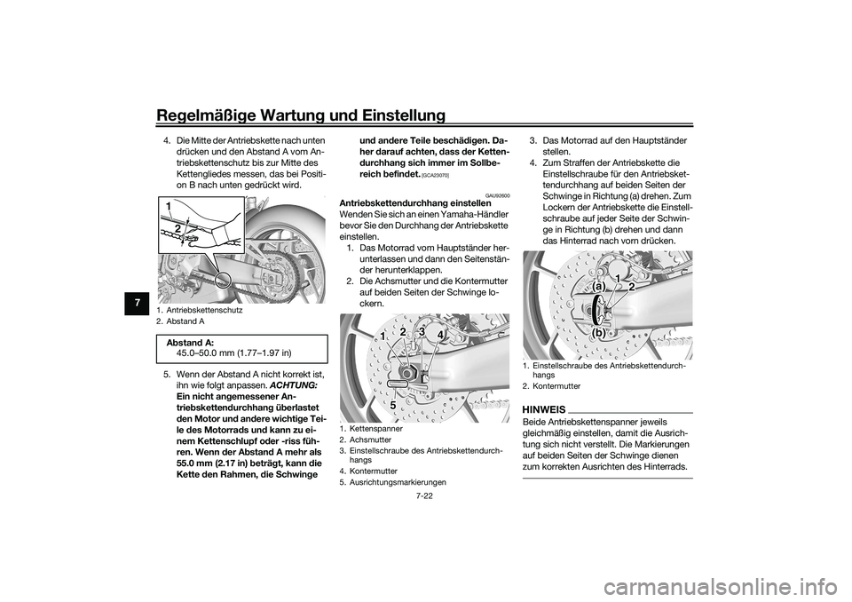 YAMAHA TRACER 900 2021  Betriebsanleitungen (in German) Regelmäßi ge Wartun g un d Einstellun g
7-22
7
4. Die Mitte der Antriebskette nach unten 
drücken und den Abstand A vom An-
triebskettenschutz bis zur Mitte des 
Kettengliedes messen, das bei Posit