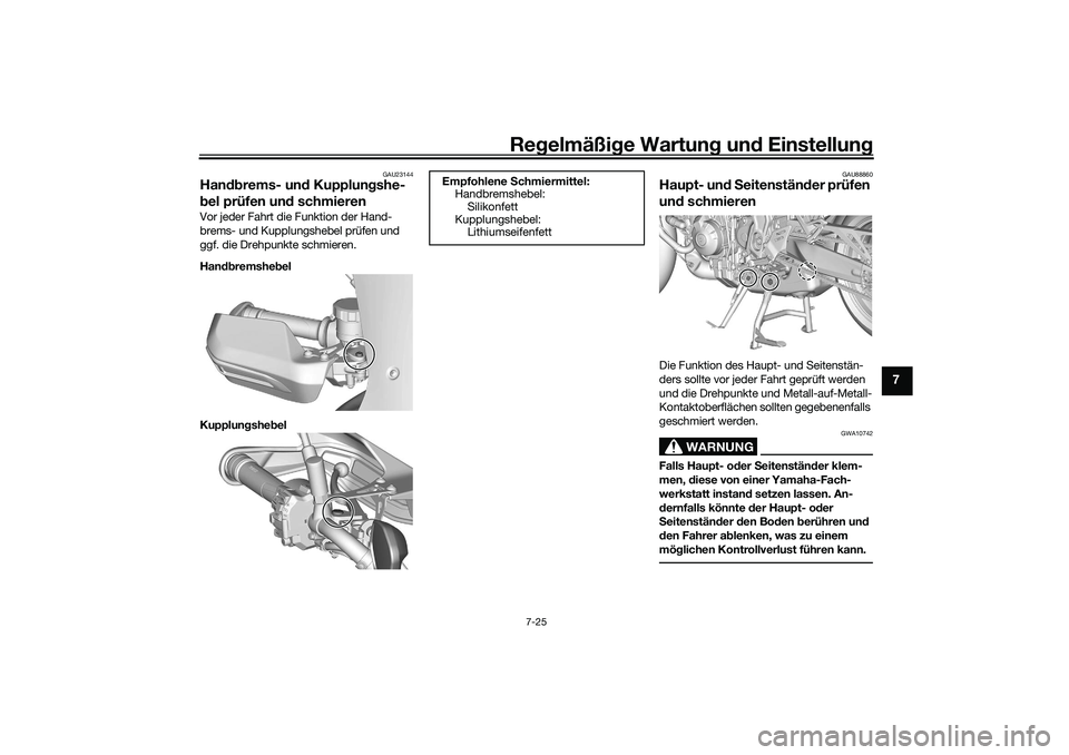 YAMAHA TRACER 900 2021 Betriebsanleitungen (in German) Regelmäßi ge Wartun g und Einstellun g
7-25
7
GAU23144
Handbrems- un d Kupplun gshe-
b el prüfen un d schmierenVor jeder Fahrt die Funktion der Hand-
brems- und Kupplungshebel prüfen und
ggf. di YAMAHA TRACER 900 2021 Betriebsanleitungen (in German) Regelmäßi ge Wartun g und Einstellun g
7-25
7
GAU23144
Handbrems- un d Kupplun gshe-
b el prüfen un d schmierenVor jeder Fahrt die Funktion der Hand-
brems- und Kupplungshebel prüfen und
ggf. di