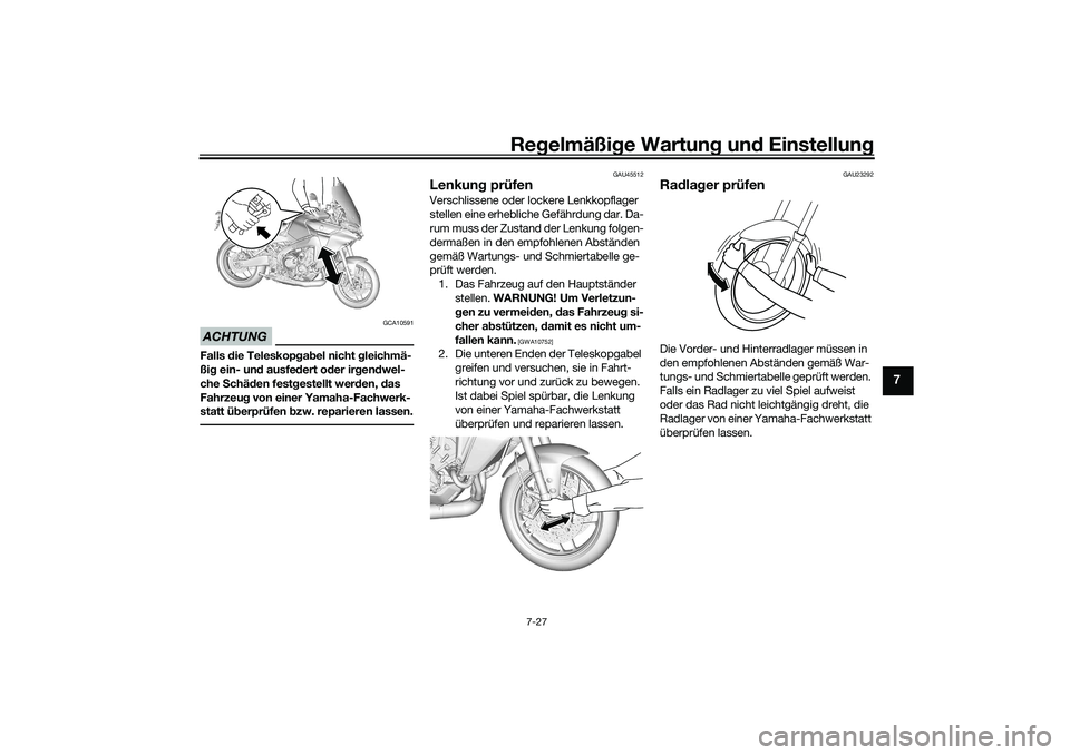 YAMAHA TRACER 900 2021 Betriebsanleitungen (in German) Regelmäßi ge Wartun g und Einstellun g
7-27
7
ACHTUNG
GCA10591
Falls die Teleskopg ab el nicht gleichmä-
ßi g ein- un d ausfe dert o der ir gen dwel-
che Schä den fest gestellt wer den, das
YAMAHA TRACER 900 2021 Betriebsanleitungen (in German) Regelmäßi ge Wartun g und Einstellun g
7-27
7
ACHTUNG
GCA10591
Falls die Teleskopg ab el nicht gleichmä-
ßi g ein- un d ausfe dert o der ir gen dwel-
che Schä den fest gestellt wer den, das