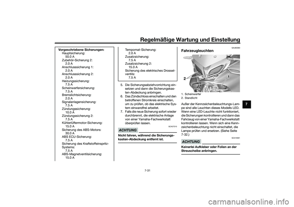 YAMAHA TRACER 900 2021 Betriebsanleitungen (in German) Regelmäßi ge Wartun g und Einstellun g
7-31
7
5. Die Sicherungsabziehvorrichtung ein-
setzen und dann die Sicherungskas-
ten-Abdeckung anbringen.
6. Das Zündschloss einschalten und den betroffene YAMAHA TRACER 900 2021 Betriebsanleitungen (in German) Regelmäßi ge Wartun g und Einstellun g
7-31
7
5. Die Sicherungsabziehvorrichtung ein-
setzen und dann die Sicherungskas-
ten-Abdeckung anbringen.
6. Das Zündschloss einschalten und den betroffene