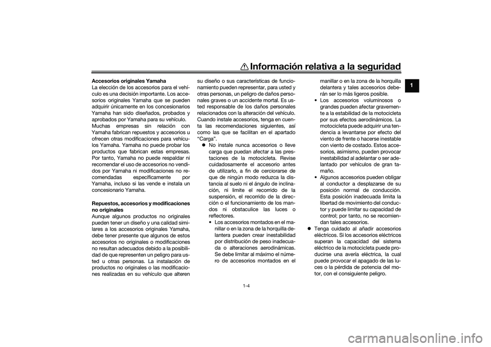 YAMAHA TRACER 900 2021 Manuale de Empleo (in Spanish) Información relativa a la seguridad
1-4
1
Accesorios originales Yamaha
La elección de los accesorios para el vehí-
culo es una decisión importante. Los acce-
sorios originales Yamaha que se pueden YAMAHA TRACER 900 2021 Manuale de Empleo (in Spanish) Información relativa a la seguridad
1-4
1
Accesorios originales Yamaha
La elección de los accesorios para el vehí-
culo es una decisión importante. Los acce-
sorios originales Yamaha que se pueden