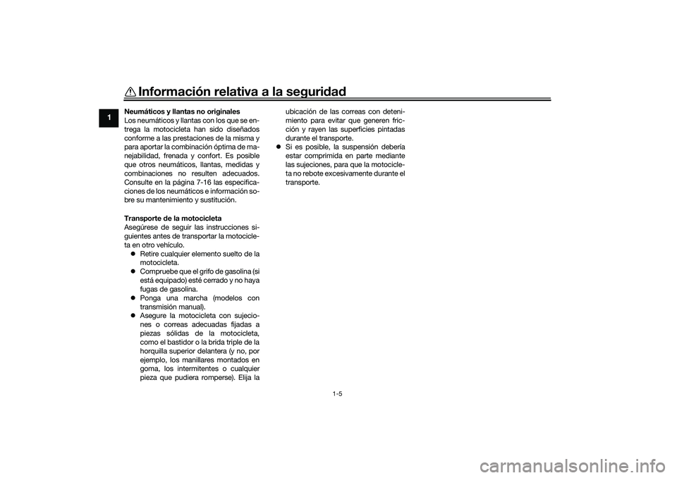 YAMAHA TRACER 900 2021 Manuale de Empleo (in Spanish) Información relativa a la seguridad
1-5
1
Neumáticos y llantas no originales
Los neumáticos y llantas con los que se en-
trega la motocicleta han sido diseñados
conforme a las prestaciones de la m YAMAHA TRACER 900 2021 Manuale de Empleo (in Spanish) Información relativa a la seguridad
1-5
1
Neumáticos y llantas no originales
Los neumáticos y llantas con los que se en-
trega la motocicleta han sido diseñados
conforme a las prestaciones de la m