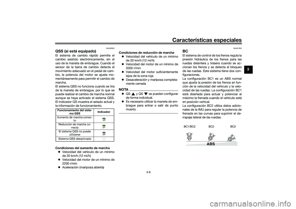 YAMAHA TRACER 900 2021 Manuale de Empleo (in Spanish) Características especiales
3-6
3
SAU92820
QSS (si está equipado)El sistema de cambio rápido permite el
cambio asistido electrónicamente, sin el
uso de la maneta de embrague. Cuando el
sensor de la YAMAHA TRACER 900 2021 Manuale de Empleo (in Spanish) Características especiales
3-6
3
SAU92820
QSS (si está equipado)El sistema de cambio rápido permite el
cambio asistido electrónicamente, sin el
uso de la maneta de embrague. Cuando el
sensor de la