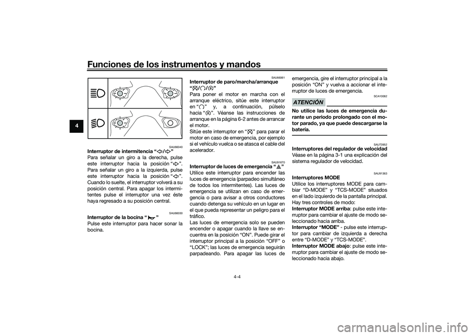 YAMAHA TRACER 900 2021 Manuale de Empleo (in Spanish) Funciones de los instrumentos y man dos
4-4
4
SAU66040
Interruptor d e intermitencia “ / ”
Para señalar un giro a la derecha, pulse
este interruptor hacia la posición “ ”.
Para señalar un g YAMAHA TRACER 900 2021 Manuale de Empleo (in Spanish) Funciones de los instrumentos y man dos
4-4
4
SAU66040
Interruptor d e intermitencia “ / ”
Para señalar un giro a la derecha, pulse
este interruptor hacia la posición “ ”.
Para señalar un g