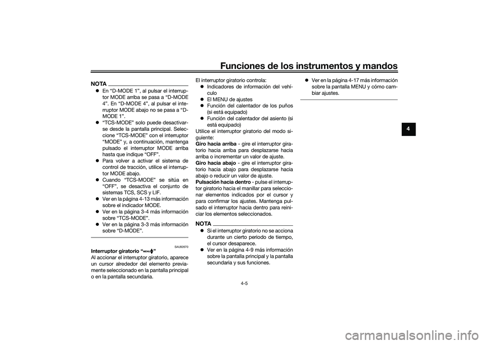 YAMAHA TRACER 900 2021  Manuale de Empleo (in Spanish) Funciones de los instrumentos y man dos
4-5
4
NOTA En “D-MODE 1”, al pulsar el interrup-
tor MODE arriba se pasa a “D-MODE
4”. En “D-MODE 4”, al pulsar el inte-
rruptor MODE abajo no se