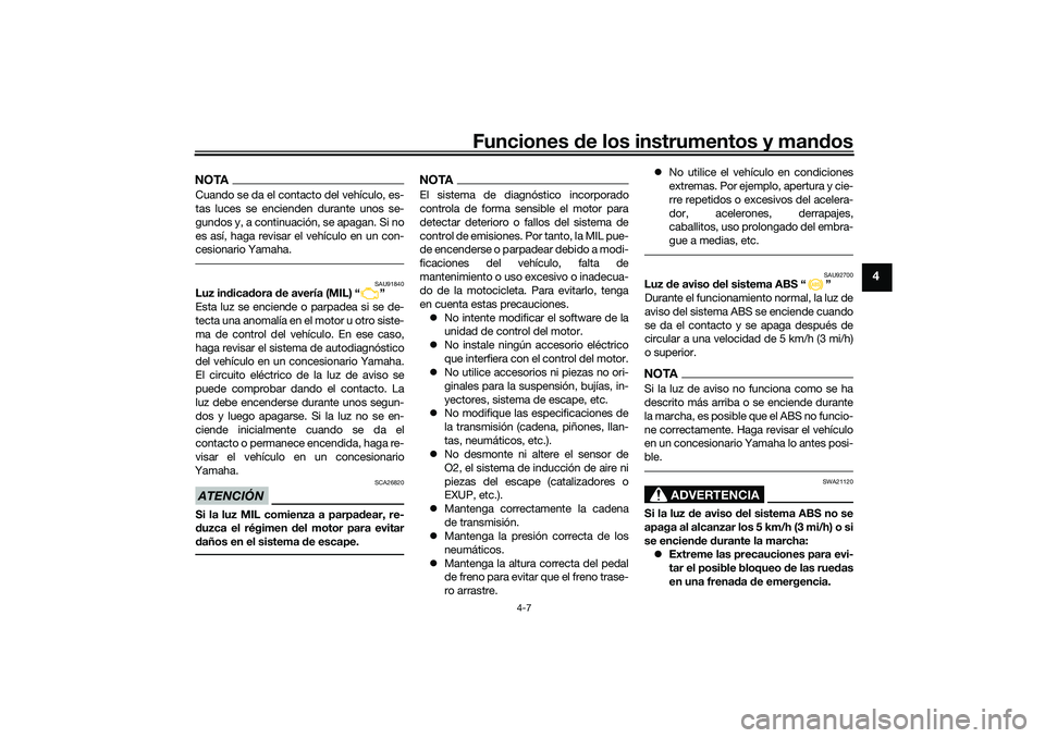 YAMAHA TRACER 900 2021 Manuale de Empleo (in Spanish) Funciones de los instrumentos y man dos
4-7
4
NOTACuando se da el contacto del vehículo, es-
tas luces se encienden durante unos se-
gundos y, a continuación, se apagan. Si no
es así, haga revisar YAMAHA TRACER 900 2021 Manuale de Empleo (in Spanish) Funciones de los instrumentos y man dos
4-7
4
NOTACuando se da el contacto del vehículo, es-
tas luces se encienden durante unos se-
gundos y, a continuación, se apagan. Si no
es así, haga revisar