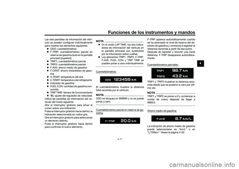 YAMAHA TRACER 900 2021 Manuale de Empleo (in Spanish) Funciones de los instrumentos y man dos
4-11
4
Las seis pantallas de información del vehí-
culo se pueden configurar individualmente
para mostrar los elementos siguientes:
ODO: cuentakilómetros YAMAHA TRACER 900 2021 Manuale de Empleo (in Spanish) Funciones de los instrumentos y man dos
4-11
4
Las seis pantallas de información del vehí-
culo se pueden configurar individualmente
para mostrar los elementos siguientes:
ODO: cuentakilómetros