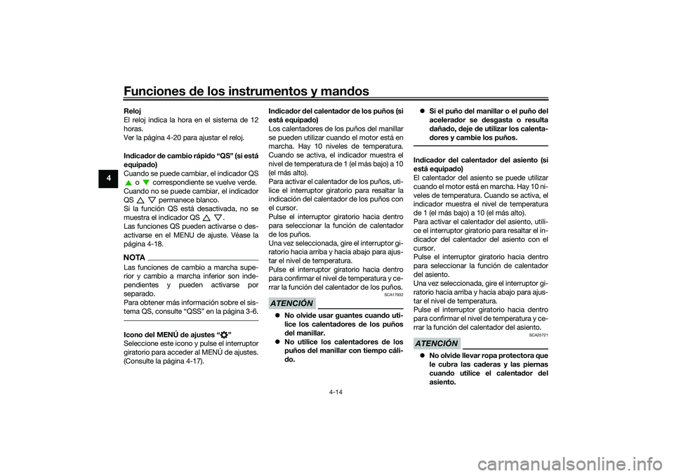YAMAHA TRACER 900 2021  Manuale de Empleo (in Spanish) Funciones de los instrumentos y man dos
4-14
4
Reloj
El reloj indica la hora en el sistema de 12
horas.
Ver la página 4-20 para ajustar el reloj.
In dica dor  de cambio rápi do “QS” (si está
eq