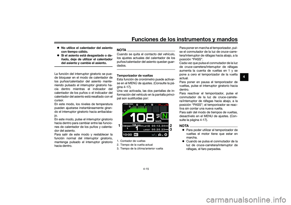 YAMAHA TRACER 900 2021 Manuale de Empleo (in Spanish) Funciones de los instrumentos y man dos
4-15
4
No utilice el calenta dor del asiento
con tiempo cáli do.
Si el asiento está desgasta do o da-
ña do, deje de utilizar el calenta dor
d e YAMAHA TRACER 900 2021 Manuale de Empleo (in Spanish) Funciones de los instrumentos y man dos
4-15
4
No utilice el calenta dor del asiento
con tiempo cáli do.
Si el asiento está desgasta do o da-
ña do, deje de utilizar el calenta dor
d e