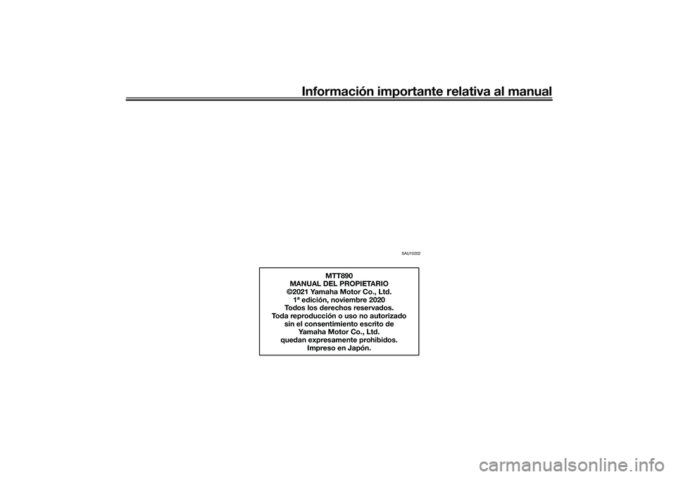 YAMAHA TRACER 900 2021  Manuale de Empleo (in Spanish) Información importante relativa al manual
SAU10202
MTT890
MANUAL DEL PROPIETARIO
©2021 Yamaha Motor Co., Lt d.
1ª e dición, noviembre 2020
To dos los d erechos reserva dos.
To da repro ducción o 