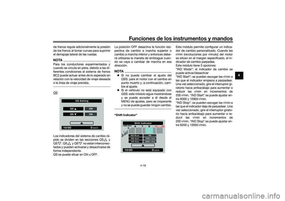 YAMAHA TRACER 900 2021  Manuale de Empleo (in Spanish) Funciones de los instrumentos y man dos
4-19
4
de frenos regule adicionalmente la presión
de los frenos al tomar curvas para suprimir
el derrapaje lateral de las ruedas.NOTAPara los conductores exper