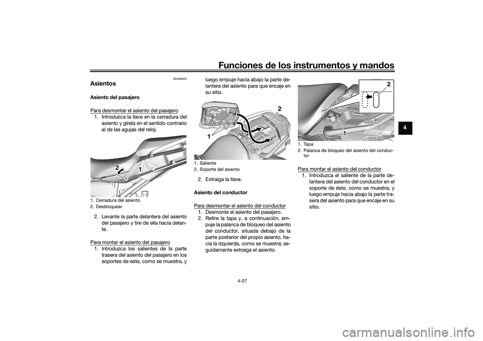 YAMAHA TRACER 900 2021  Manuale de Empleo (in Spanish) Funciones de los instrumentos y man dos
4-27
4
SAU92640
AsientosAsiento  del pasajero
Para desmontar el asiento del pasajero1. Introduzca la llave en la cerradura del asiento y gírela en el sentido c