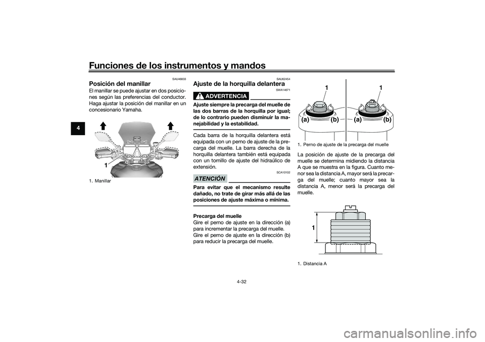YAMAHA TRACER 900 2021 Manuale de Empleo (in Spanish) Funciones de los instrumentos y man dos
4-32
4
SAU46833
Posición del manillar El manillar se puede ajustar en dos posicio-
nes según las preferencias del conductor.
Haga ajustar la posición del ma YAMAHA TRACER 900 2021 Manuale de Empleo (in Spanish) Funciones de los instrumentos y man dos
4-32
4
SAU46833
Posición del manillar El manillar se puede ajustar en dos posicio-
nes según las preferencias del conductor.
Haga ajustar la posición del ma