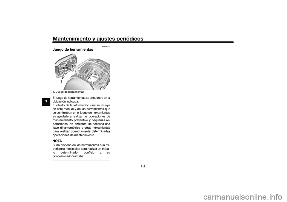 YAMAHA TRACER 900 2021  Manuale de Empleo (in Spanish) Mantenimiento y ajustes periódicos
7-2
7
SAU85230
Juego  de herramientasEl juego de herramientas se encuentra en la
ubicación indicada.
El objeto de la información que se incluye
en este manual y d