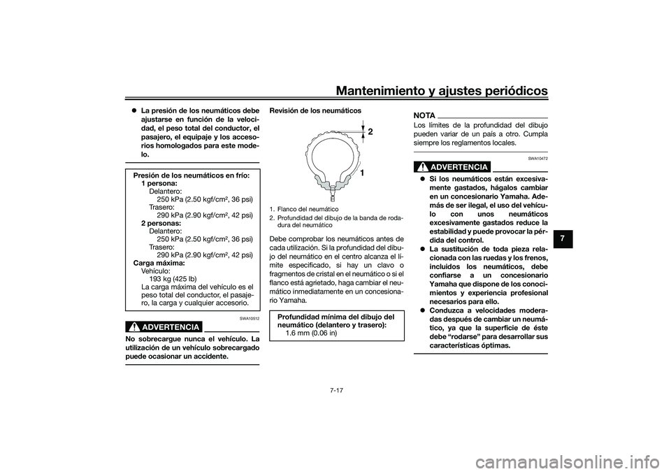 YAMAHA TRACER 900 2021 Manuale de Empleo (in Spanish) Mantenimiento y ajustes periódicos7-17
7
La presión de los neumáticos debe
ajustarse en función de la veloci-
d ad , el peso total del con ductor, el
pasajero, el equipaje y los acceso-
ri YAMAHA TRACER 900 2021 Manuale de Empleo (in Spanish) Mantenimiento y ajustes periódicos7-17
7
La presión de los neumáticos debe
ajustarse en función de la veloci-
d ad , el peso total del con ductor, el
pasajero, el equipaje y los acceso-
ri