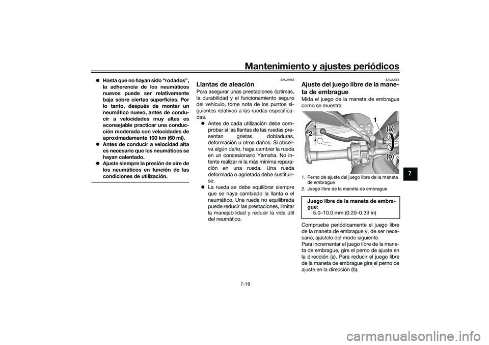 YAMAHA TRACER 900 2021 Manuale de Empleo (in Spanish) Mantenimiento y ajustes periódicos7-19
7
Hasta que no hayan sido “rodados”,
la adherencia de los neumáticos
nuevos puede ser relativamente
baja sobre ciertas superficies. Por
lo tanto, despu YAMAHA TRACER 900 2021 Manuale de Empleo (in Spanish) Mantenimiento y ajustes periódicos7-19
7
Hasta que no hayan sido “rodados”,
la adherencia de los neumáticos
nuevos puede ser relativamente
baja sobre ciertas superficies. Por
lo tanto, despu