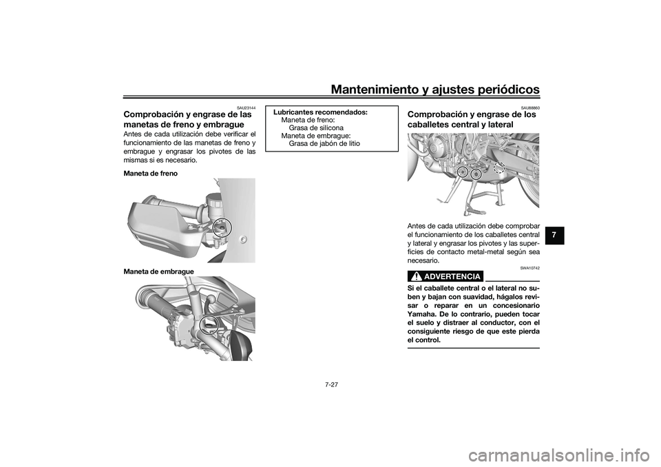 YAMAHA TRACER 900 2021  Manuale de Empleo (in Spanish) Mantenimiento y ajustes periódicos7-27
7
SAU23144
Comprobación y engrase  de las 
manetas  de freno y embragueAntes de cada utilización debe verificar el
funcionamiento de las manetas de freno y
em
