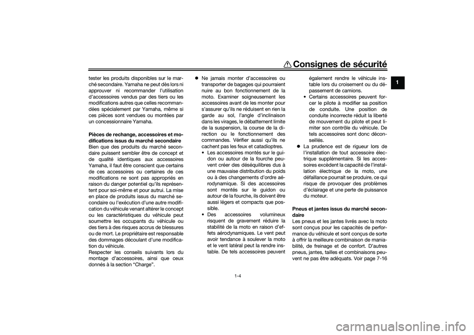YAMAHA TRACER 900 2021 Notices Demploi (in French) Consignes de sécurité
1-4
1
tester les produits disponibles sur le mar-
ché secondaire. Yamaha ne peut dès lors ni
approuver ni recommander l’utilisation
d’accessoires vendus par des tiers ou YAMAHA TRACER 900 2021 Notices Demploi (in French) Consignes de sécurité
1-4
1
tester les produits disponibles sur le mar-
ché secondaire. Yamaha ne peut dès lors ni
approuver ni recommander l’utilisation
d’accessoires vendus par des tiers ou