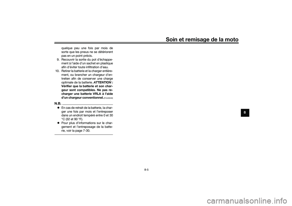 YAMAHA TRACER 900 2021  Notices Demploi (in French) Soin et remisage de la moto
8-5
8
quelque peu une fois par mois de
sorte que les pneus ne se détériorent
pas en un point précis.
9. Recouvrir la sortie du pot d’échappe- ment à l’aide d’un 