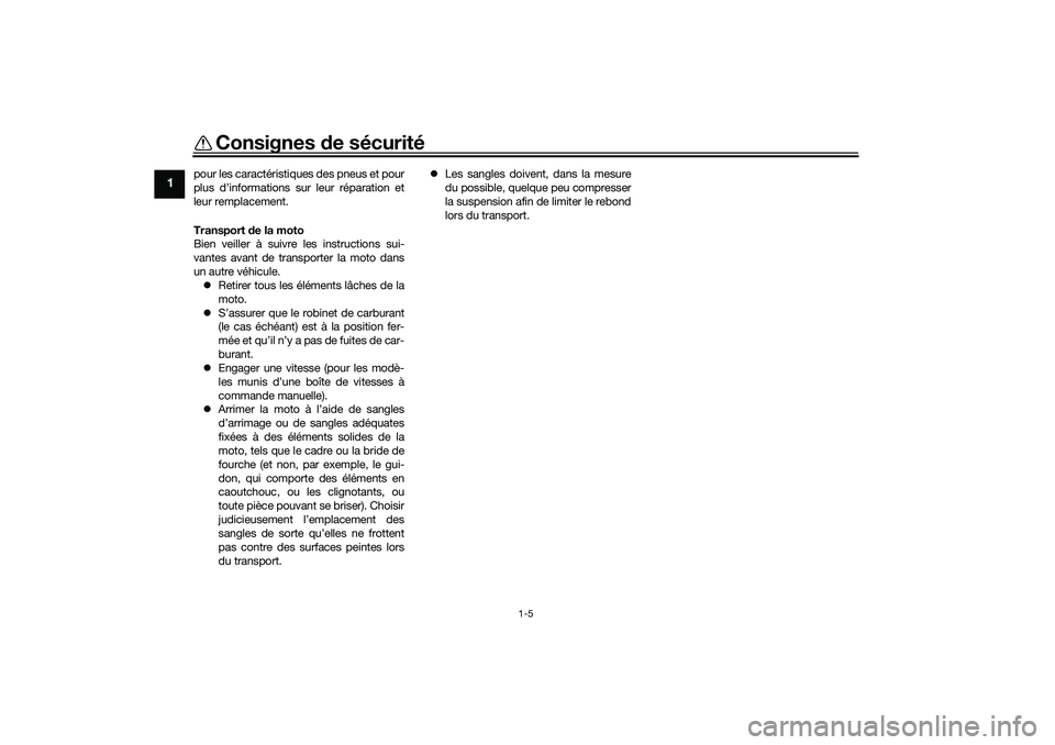 YAMAHA TRACER 900 2021 Notices Demploi (in French) Consignes de sécurité
1-5
1
pour les caractéristiques des pneus et pour
plus d’informations sur leur réparation et
leur remplacement.
Transport d e la moto
Bien veiller à suivre les instruction YAMAHA TRACER 900 2021 Notices Demploi (in French) Consignes de sécurité
1-5
1
pour les caractéristiques des pneus et pour
plus d’informations sur leur réparation et
leur remplacement.
Transport d e la moto
Bien veiller à suivre les instruction