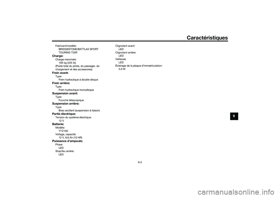 YAMAHA TRACER 900 2021  Notices Demploi (in French) Caractéristiques
9-2
9
Fabricant/modèle:BRIDGESTONE/BATTLAX SPORT 
TOURING T32RCharge:Charge maximale: 193 kg (425 lb)
(Poids total du pilote, du passager, du 
chargement et des accessoires)Frein av