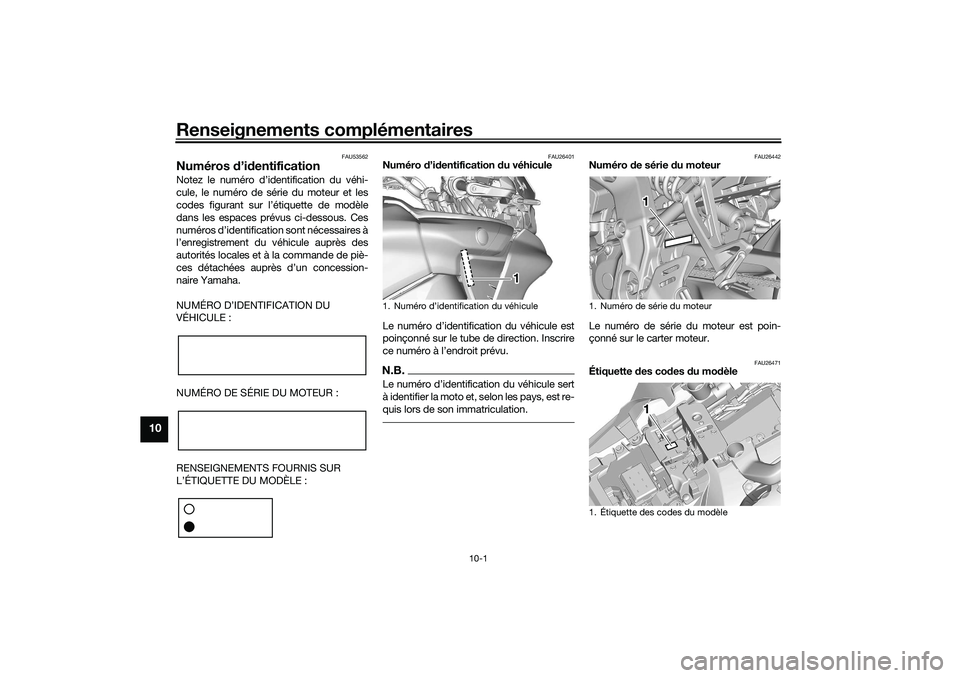 YAMAHA TRACER 900 2021 Notices Demploi (in French) Renseignements complémentaires
10-1
10
FAU53562
Numéros d’id entificationNotez le numéro d’identification du véhi-
cule, le numéro de série du moteur et les
codes figurant sur l’étiquette YAMAHA TRACER 900 2021 Notices Demploi (in French) Renseignements complémentaires
10-1
10
FAU53562
Numéros d’id entificationNotez le numéro d’identification du véhi-
cule, le numéro de série du moteur et les
codes figurant sur l’étiquette