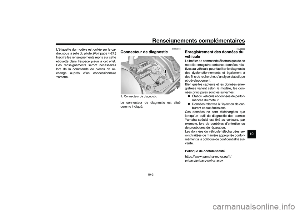 YAMAHA TRACER 900 2021 Notices Demploi (in French) Renseignements complémentaires
10-2
10
L’étiquette du modèle est collée sur le ca-
dre, sous la selle du pilote. (Voir page 4-27.)
Inscrire les renseignements repris sur cette
étiquette dans l YAMAHA TRACER 900 2021 Notices Demploi (in French) Renseignements complémentaires
10-2
10
L’étiquette du modèle est collée sur le ca-
dre, sous la selle du pilote. (Voir page 4-27.)
Inscrire les renseignements repris sur cette
étiquette dans l