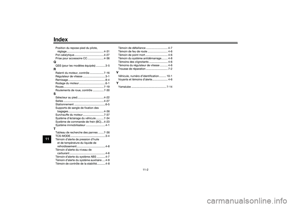 YAMAHA TRACER 900 2021  Notices Demploi (in French) Index
11-2
11
Position du repose-pied du pilote, 
réglage................................................ 4-31
Pot catalytique ...................................... 4-27
Prise pour accessoire CC ...