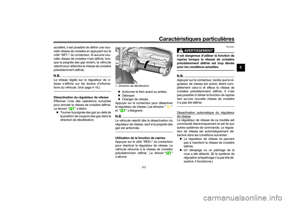 YAMAHA TRACER 900 2021 Notices Demploi (in French) Caractéristiques particulières
3-2
3
accéléré, il est possible de définir une nou-
velle vitesse de croisière en appuyant sur le
côté “SET–” du contacteur. Si aucune nou-
velle vitesse YAMAHA TRACER 900 2021 Notices Demploi (in French) Caractéristiques particulières
3-2
3
accéléré, il est possible de définir une nou-
velle vitesse de croisière en appuyant sur le
côté “SET–” du contacteur. Si aucune nou-
velle vitesse