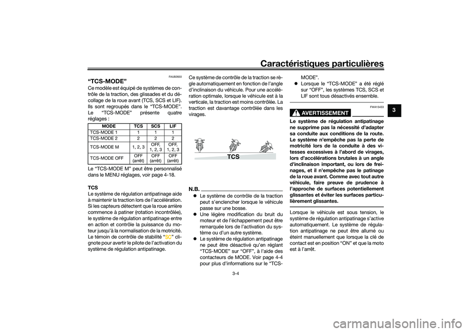 YAMAHA TRACER 900 2021 Notices Demploi (in French) Caractéristiques particulières
3-4
3
FAU92650
“TCS-MODE”Ce modèle est équipé de systèmes de con-
trôle de la traction, des glissades et du dé-
collage de la roue avant (TCS, SCS et LIF).
I YAMAHA TRACER 900 2021 Notices Demploi (in French) Caractéristiques particulières
3-4
3
FAU92650
“TCS-MODE”Ce modèle est équipé de systèmes de con-
trôle de la traction, des glissades et du dé-
collage de la roue avant (TCS, SCS et LIF).
I