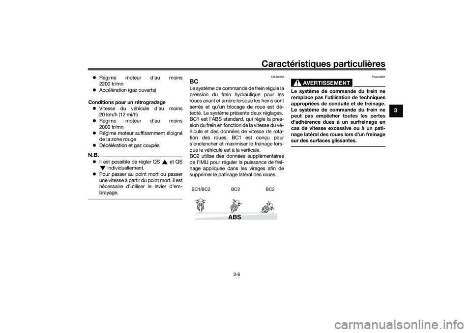 YAMAHA TRACER 900 2021 Notices Demploi (in French) Caractéristiques particulières
3-6
3
Régime moteur d’au moins
2200 tr/mn
Accélération (gaz ouverts)
Con ditions pour un rétrogra dage
Vitesse du véhicule d’au moins
20 km/h (12 m YAMAHA TRACER 900 2021 Notices Demploi (in French) Caractéristiques particulières
3-6
3
Régime moteur d’au moins
2200 tr/mn
Accélération (gaz ouverts)
Con ditions pour un rétrogra dage
Vitesse du véhicule d’au moins
20 km/h (12 m