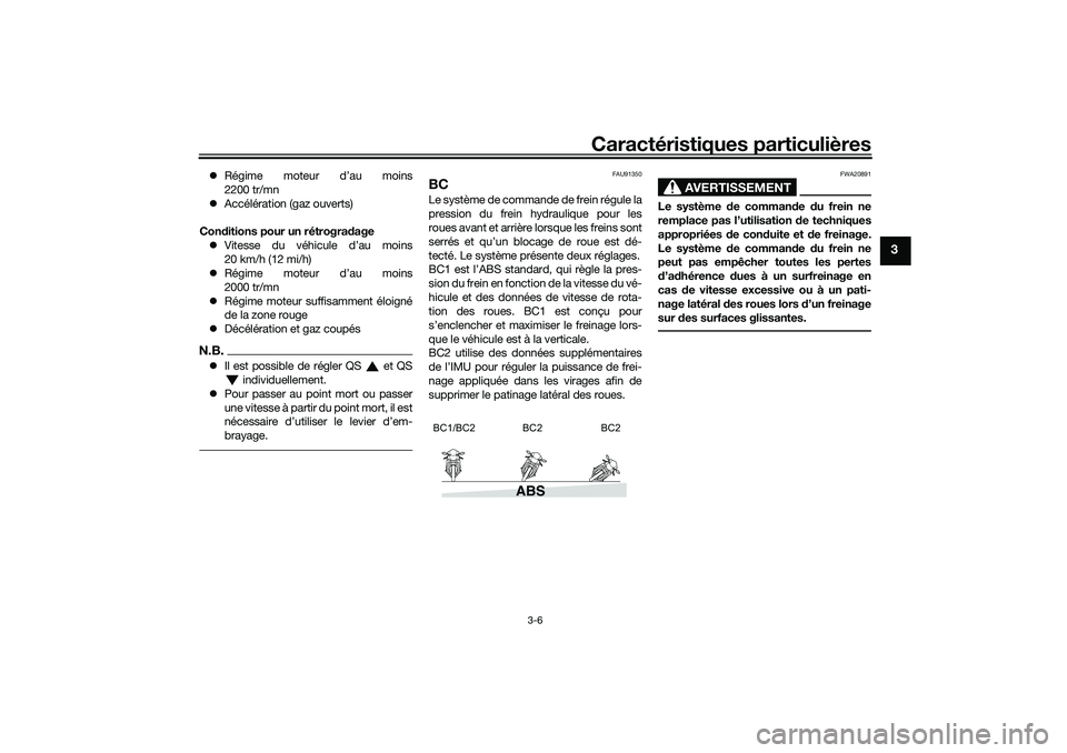 YAMAHA TRACER 900 2021  Notices Demploi (in French) Caractéristiques particulières
3-6
3
Régime moteur d’au moins
2200 tr/mn
 Accélération (gaz ouverts)
Con ditions pour un rétrogra dage
 Vitesse du véhicule d’au moins
20 km/h (12 m