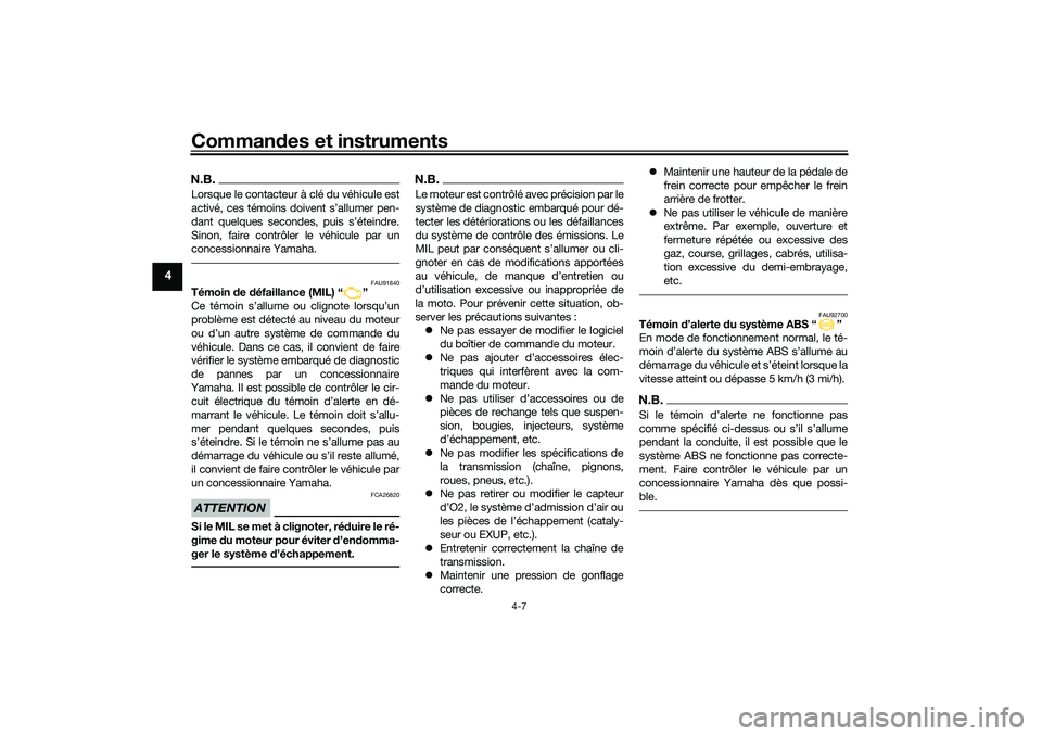 YAMAHA TRACER 900 2021 Notices Demploi (in French) Commandes et instruments
4-7
4
N.B.Lorsque le contacteur à clé du véhicule est
activé, ces témoins doivent s’allumer pen-
dant quelques secondes, puis s’éteindre.
Sinon, faire contrôler le YAMAHA TRACER 900 2021 Notices Demploi (in French) Commandes et instruments
4-7
4
N.B.Lorsque le contacteur à clé du véhicule est
activé, ces témoins doivent s’allumer pen-
dant quelques secondes, puis s’éteindre.
Sinon, faire contrôler le