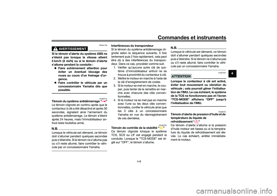 YAMAHA TRACER 900 2021  Notices Demploi (in French) Commandes et instruments
4-8
4
AVERTISSEMENT
FWA21120
Si le témoin d ’alerte du système ABS ne
s’éteint pas lorsque la vitesse atteint
5 km/h (3 mi/h) ou si le témoin  d’alerte
s’allume pe