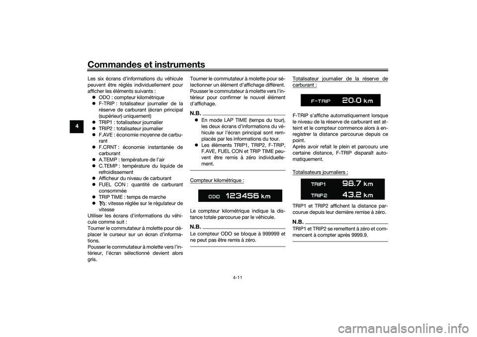 YAMAHA TRACER 900 2021  Notices Demploi (in French) Commandes et instruments
4-11
4
Les six écrans d’informations du véhicule
peuvent être réglés individuellement pour
afficher les éléments suivants :
 ODO : compteur kilométrique
 F-TRI