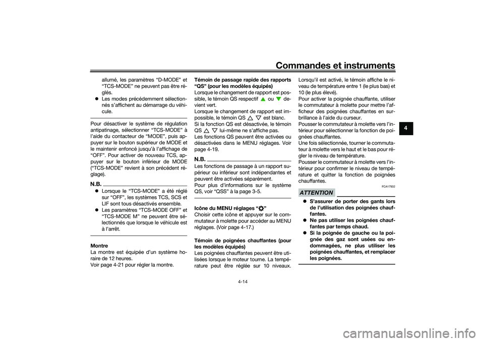 YAMAHA TRACER 900 2021  Notices Demploi (in French) Commandes et instruments
4-14
4
allumé, les paramètres “D-MODE” et
“TCS-MODE” ne peuvent pas être ré-
glés.
 Les modes précédemment sélection-
nés s’affichent au démarrage du v