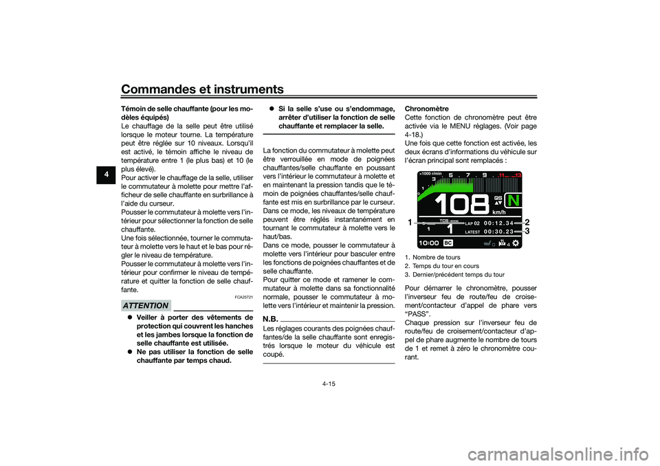 YAMAHA TRACER 900 2021  Notices Demploi (in French) Commandes et instruments
4-15
4
Témoin  de selle chauffante (pour les mo-
d èles équipés)
Le chauffage de la selle peut être utilisé
lorsque le moteur tourne. La température
peut être réglée