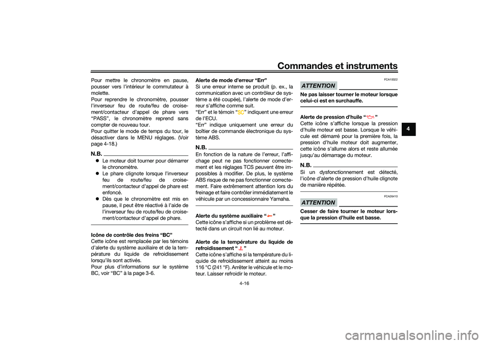 YAMAHA TRACER 900 2021  Notices Demploi (in French) Commandes et instruments
4-16
4
Pour mettre le chronomètre en pause,
pousser vers l’intérieur le commutateur à
molette.
Pour reprendre le ch ronomètre, pousser
l’inverseur feu de route/feu de 