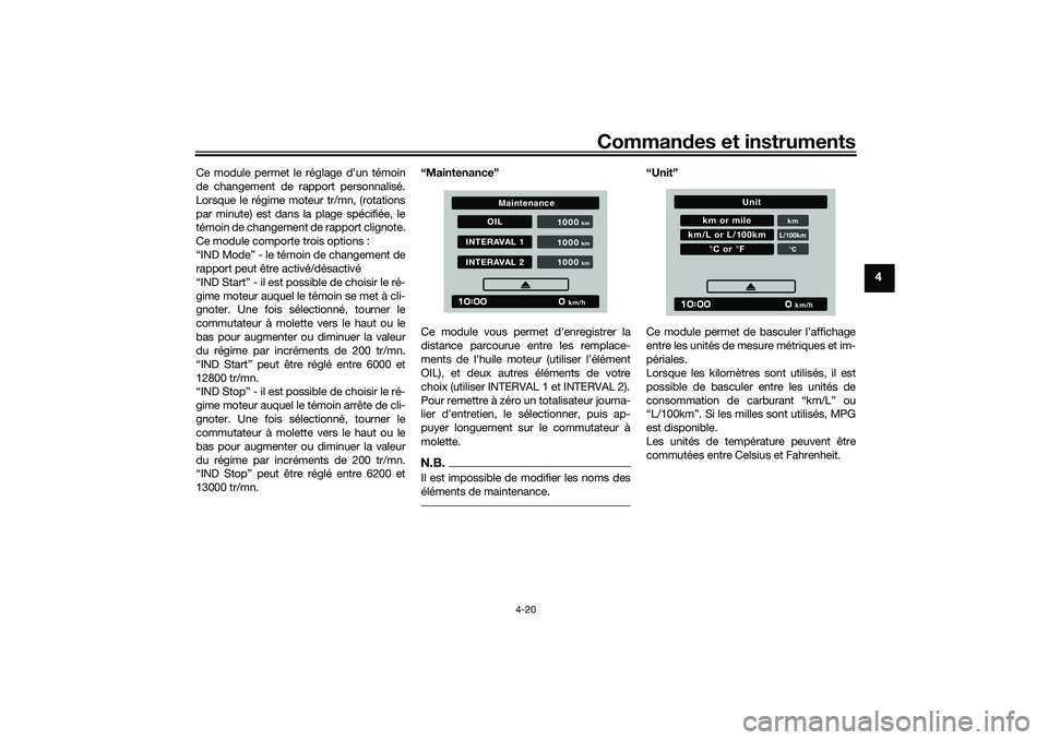 YAMAHA TRACER 900 2021  Notices Demploi (in French) Commandes et instruments
4-20
4
Ce module permet le  réglage d’un témoin
de changement de rapport personnalisé.
Lorsque le régime moteur tr/mn, (rotations
par minute) est dans la plage spécifi�