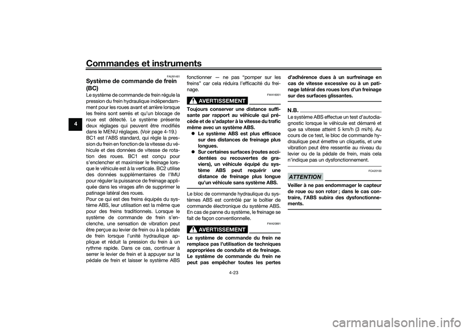 YAMAHA TRACER 900 2021  Notices Demploi (in French) Commandes et instruments
4-23
4
FAU91461
Système  de comman de  de frein 
(BC)Le système de commande de frein régule la
pression du frein hydraulique indépendam-
ment pour les roues avant et arri